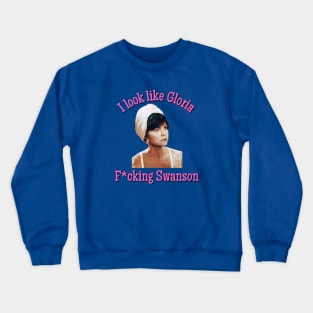 Soapdish: I Look Like Gloria F*cking Swanson Crewneck Sweatshirt